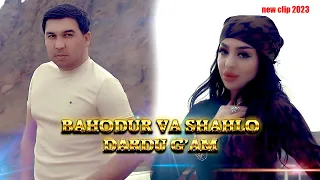 NEW KLIP! BAHODUR VA SHAHLO - DARDU G'AM (2023) | БАХОДУР ВА ШАХЛО - ДАРДУ ГАМ