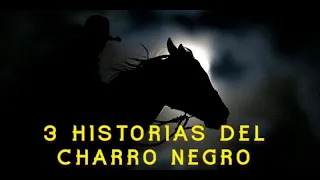 3 EXPERIENCIAS ATERRADORAS CON EL CHARRO NEGRO