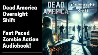 Dead America - Overnight Shift (Complete Zombie Audiobook)