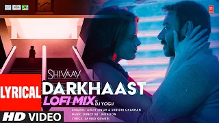 DARKHAAST (LoFi Mix) Lyrical | SHIVAAY | DJ YOGII | Arijit Singh & Sunidhi Chauhan | Ajay Devgn