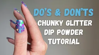 DO’S & DON’TS - Chunky Glitter Dip Powder Application