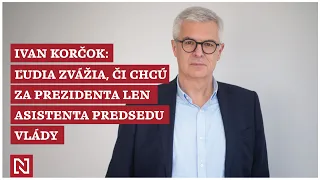 Ivan Korčok: Ľudia zvážia, či chcú za prezidenta len asistenta predsedu vlády