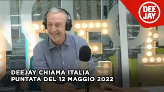 Deejay Chiama Italia - Puntata del 12 maggio 2022