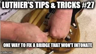 Luthier's Tips & Tricks # 27, One way to fix a bridge that won't intonate