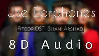Fitoor Drama Full OST Shani Arshad , Faysal Qureshi Pakistani Drama | 8D Audio| Use Earphones