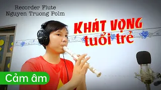 [Cảm âm] Thổi sáo recorder KHÁT VỌNG TUỔI TRẺ (Vũ Hoàng) - Nguyen Truong Polm