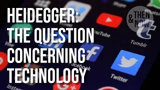 The Question Concerning Technology (& Social Media) - Heidegger