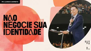 "Não negocie sua identidade", com Pr. Lucinho Barreto | Celebração Domingo 10h 05/06/2022