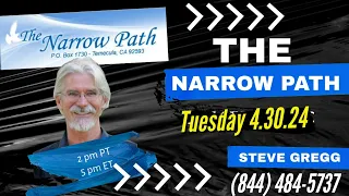 Tuesday 4.30.2024 - The Narrow Path with Steve Gregg