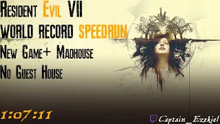 Resident Evil 7: Biohazard WORLD RECORD SPEEDRUN | Madhouse New Game+ No Guest House | 1:07:11