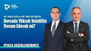 Piyasa Değerlendirmesi | Borsada Yüksek Volatilite Devam Edecek mi?