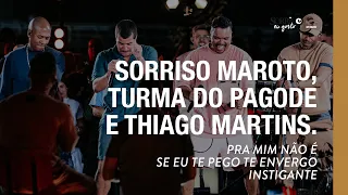 Pra Mim Não É/Se Eu Te Pego Te Envergo/Instigante - Sorriso Maroto, Thiago Martins, Turma do Pagode