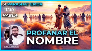 PROFANAR EL NOMBRE | #31 PARASHAT EMOR  (HABLA)