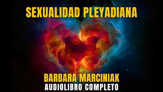 💙 PODER DE LA SEXUALIDAD HUMANA por los PLEYADIANOS ❤️ Barbara Marciniak  [Audiolibro Completo]