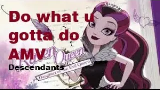 Ever after high AMV do what you gotta do song from descendants