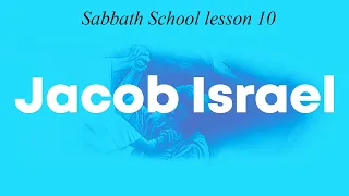 Sabbath School Lesson 10  Jacob Israel Second Quarter 2022