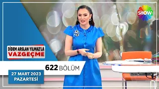 Didem Arslan Yılmaz'la Vazgeçme 622. Bölüm | 27 Mart 2023