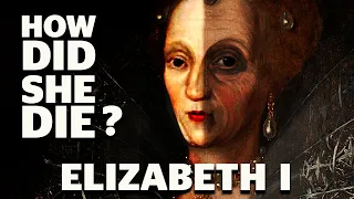 What Have Caused the Death of Queen Elizabeth I  |   England history | Queen Elizabeth makeup