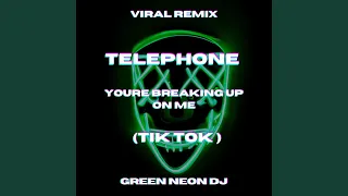 Telephone Youre Breaking Up On Me (Tik Tok Edit)