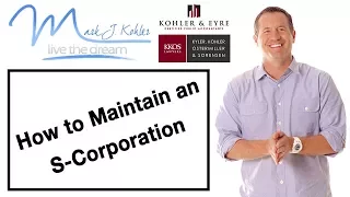 How to Maintain an S-Corporation | Mark J Kohler | Tax & Legal Tip
