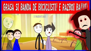 GRASA SI BANDA DE BICICLISTI! E RAZBOI BA!!! (A SAPTEA PARTE)!