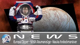 NEWS | Europa Clipper Mission - NASA Raumanzüge im Verzug - Nauka's gefährliches Andockmanöver