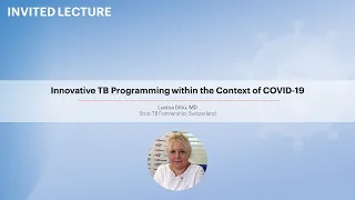 Innovative TB Programming within the Context of COVID-19 - Lucica Ditiu, MD