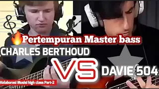 Pertempuran Master bass - Charles Berthoud VS davie 504 l Kolaborasi musisi high class Part-2