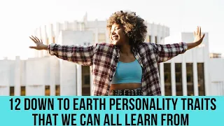 12 down-to-earth personality traits that we can all learn from