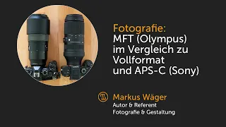 MFT (Olympus) im Vergleich zu Vollformat und APS-C (Sony)