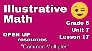 😉 6th Grade, Unit 7, Lesson 17 "Common Multiples"  Illustrative Mathematics