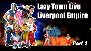 Lazy Town Live - Liverpool Empire - Part 2