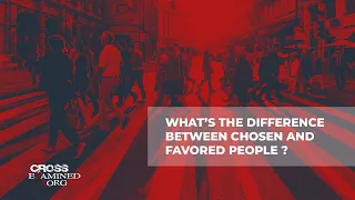 What’s the difference between chosen and favored people?