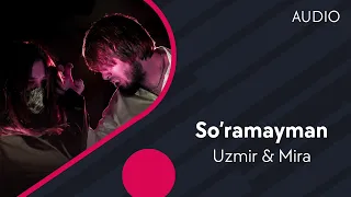 Uzmir & Mira - So'ramayman | Узмир & Мира - Сурамайман (AUDIO)