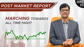 MARCHING towards All Time High? Post Market Report 30-May-23