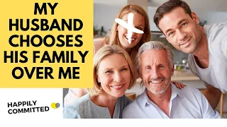 My Husband Chooses His Family Over Me