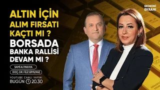 Altın Alım Fırsatı Kaçtı Mı ? | Borsada Banka Rallisi | Filiz Eryılmaz | Ekonomi Ekranı