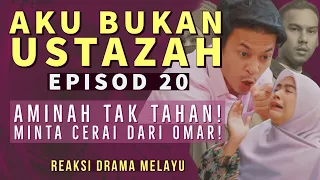 AKU BUKAN USTAZAH Episod 20, Aminah minta cerai dari Omar. REAKSI DRAMA MELAYU