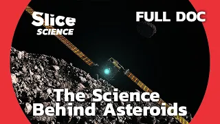 What Hidden Secrets Do Asteroids Hold? | SLICE SCIENCE | FULL DOCUMENTARY