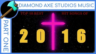 Top 10 Best Hit Songs of 2016 - Part 1 by Diamond Axe Studios Music