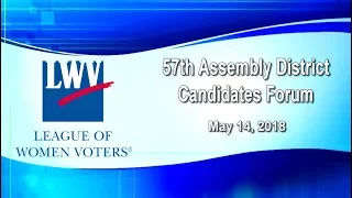 The 57th Assembly District Candidates Forum - May 14, 2018