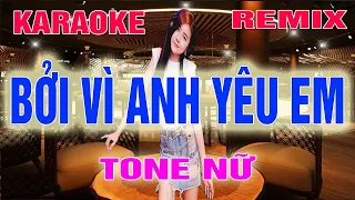 Bởi Vì Anh Yêu Em Karaoke Remix Tone Nữ Dj Cực Sung 2022