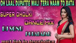 OH LAAL DUPATTA WALI TERA NAAM TO BATA ~SUPER DHOLKI DANCE MIX ~☆DJ SONU PORABAZAR ☆