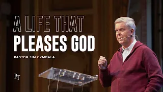 A Life That Pleases God | Pastor Jim Cymbala | The Brooklyn Tabernacle