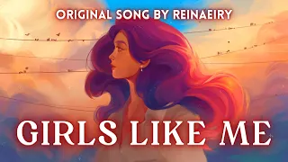 Girls Like Me || Original Song by Reinaeiry