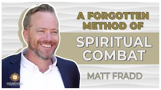 Matt Fradd | A Forgotten Method of Spiritual Combat
