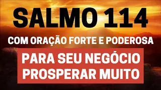 SALMO 114 - Para seu Negócio Prosperar Muito-com Oração Forte e Poderosa