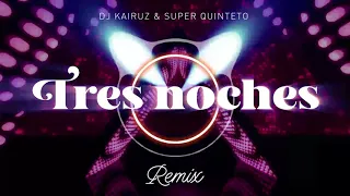 Super Quinteto ft Dj Kairuz - Tres noches REMIX