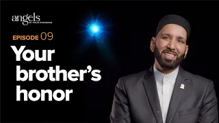 Episode 9: Your Brother's Honor | Angels in Your Presence with Omar Suleiman