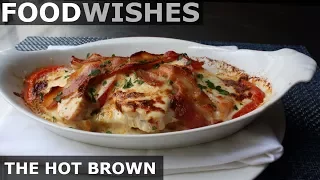 The Hot Brown - Food Wishes - Kentucky Hot Turkey Sandwich